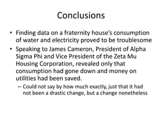 Conclusions
• A classmate of mine, Zach, used recycling in
our house for his project. His data revealed
the following to me:
• My project spanned the weeks of February
16, 2014-April 13, 2014
• In this time we can see that Zach’s recycling
amounts did increase overall
• This is most likely a direct result of Zach
presenting to the house on the importance
of recycling, but my image postings
hopefully helped in some way as well
 