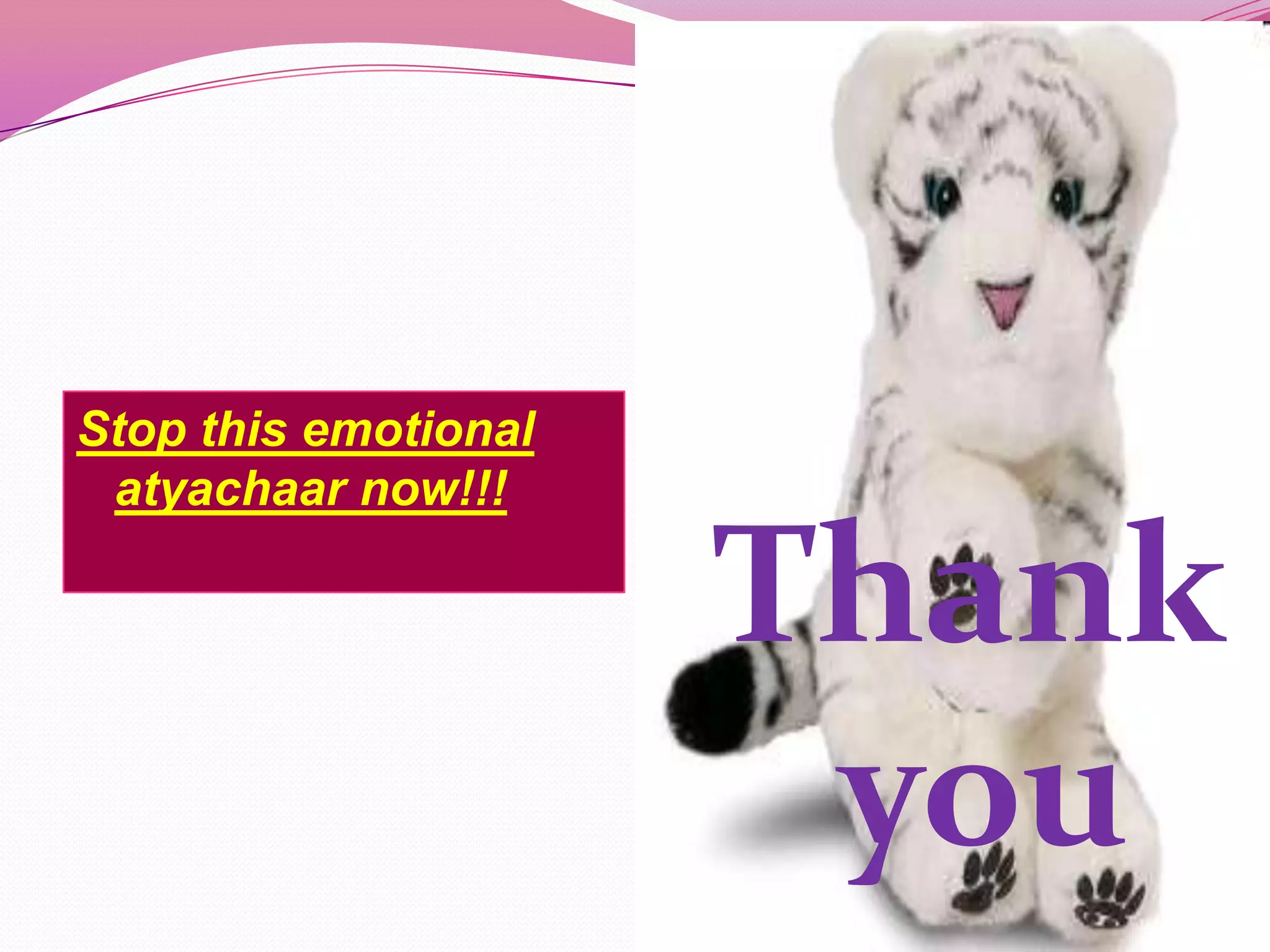 Stop this emotional
 atyachaar now!!!

                      Thank
                       you
 