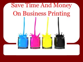Save Time And Money
On Business Printing
Services
 