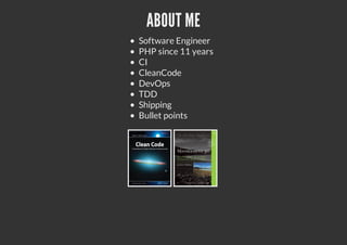 ABOUT ME
Software Engineer
PHP since 11 years
CI
CleanCode
DevOps
TDD
Shipping
Bullet points
 