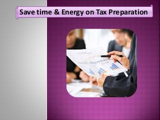 Save time & Energy on Tax Preparation 
 