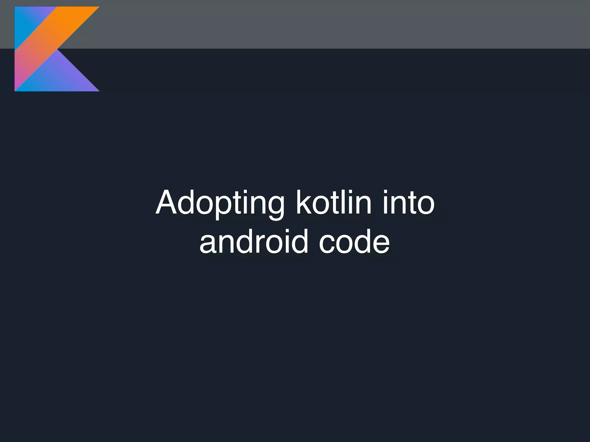 Adopting kotlin into android code 
