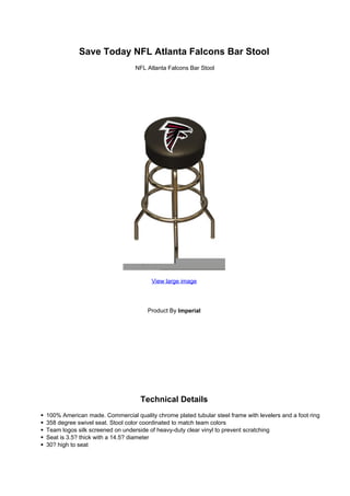 Save Today NFL Atlanta Falcons Bar Stool
NFL Atlanta Falcons Bar Stool
View large image
Product By Imperial
Technical Details
 