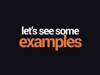 examples
let’sseesome
 