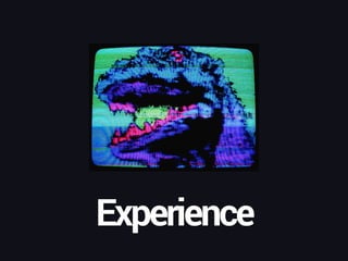 Experience
 