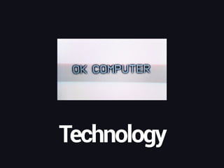 Technology
 