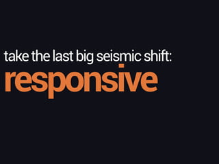responsive
takethelastbigseismicshift:
 