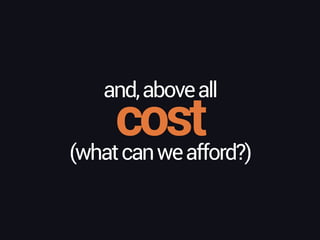 cost
and,aboveall
(whatcanweafford?)
 