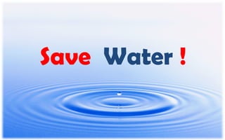 Save Water !
 