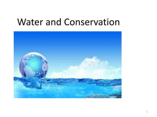 Water and Conservation
1
 