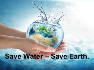 Save Water – Save Earth.
 