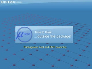 Packageless Test and SMT assembly 