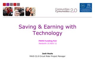 Saving & Earning with Technology ,[object Object],[object Object],PAVS Funding Fair Narberth 15 NOV 11 