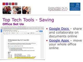 Top Tech Tools - Saving
Office Set Up

• Google Docs – share
and collaborate on
documents online
• Google Apps – move
your whole office
online

 