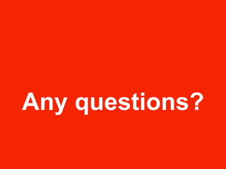 Any questions?

 