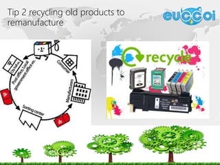 Tip 2 recycling old products to
remanufacture
 