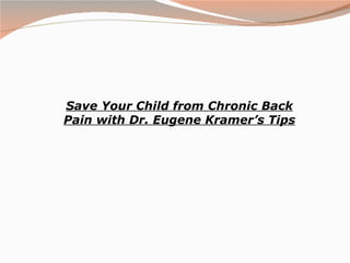 Save Your Child from Chronic Back Pain with Dr. Eugene Kramer’s Tips 