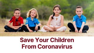 Save Your Children
From Coronavirus
 