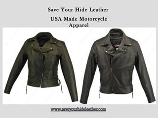 Save Your Hide Leather
USA Made Motorcycle
Apparel
 