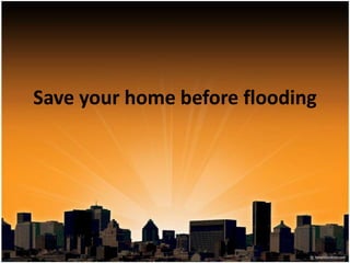 Save your home before flooding 