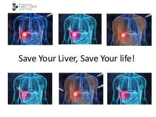 Save Your Liver, Save Your life!
 