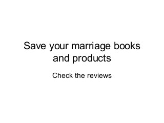 Save your marriage books
and products
Check the reviews
 
