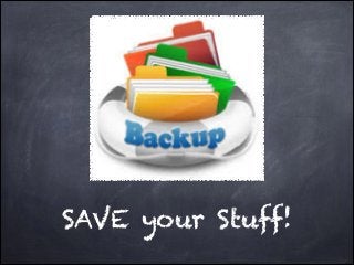 SAVE your Stuff!
 