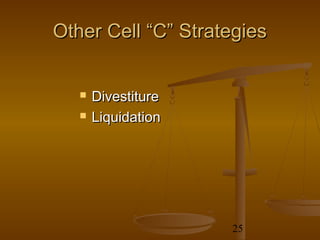 Other Cell “C” Strategies


      Divestiture
      Liquidation




                     25
 