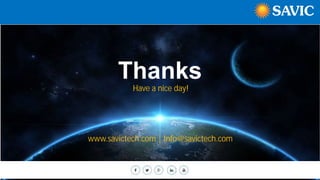 Have a nice day!
Thanks
26
www.savictech.com | Info@savictech.com
 