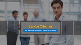 Service Offerings
SAP | NEWGEN | INTRALINKS | KRONOS | XPANDION
 