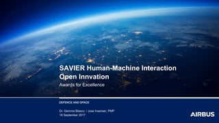 Dr. Gemma Blasco / Jose Insenser, PMP
18 September 2017
SAVIER Human-Machine Interaction
Open Innvation
Awards for Excellence
 