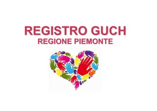 REGISTRO GUCHREGISTRO GUCH
REGIONE PIEMONTEREGIONE PIEMONTE
 