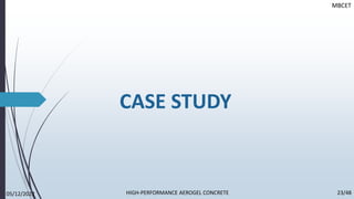 CASE STUDY
MBCET
05/12/2022 23/48
HIGH-PERFORMANCE AEROGEL CONCRETE
 