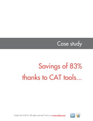 Tradas SA © 2014. All rights reserved. Visit us at www.tradas.com_
Case study
Savings of 83%
thanks to CAT tools...
 