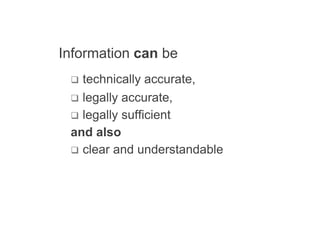 10




Information can be
  technically accurate,
  legally accurate,
  legally sufficient
 and also
  clear and understandable
 