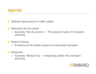 Agenda!
!   Different approaches to trafﬁc safety!
!   Motivation for the report!
•  Example: Rio de Janeiro — The place o...