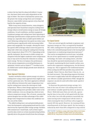 FEBRUARY 2014  ashrae.org  A S H R A E J O U R N A L 35
TECHNICAL FEATURE
is above the low limit for almost all chillers). In prac-
tice, this lower limit varies and is dependent on the
type of chiller. The closer to full load the system runs,
the greater the energy savings from such strategies.
However, most chiller systems operate at less than full
load for the majority of time.
While it may seem counterintuitive, many designers
and operators have found that using less cooling tower
energy reduces overall system energy at many off-design
conditions. At such conditions, ancillary equipment
(condenser pumps and cooling tower fans) operating at
full design speed becomes a larger portion of the system
energy use, especially when variable speed chillers are
used. Reducing cooling tower fan speed can reduce asso-
ciated fan power significantly while increasing chiller
power only marginally. For example, slowing the tower
fan speed to 80% of design reduces tower fan power by
about half, while only raising the cooling tower leaving
water temperature about 3°F (1.7°C). Depending on the
specific load point, the increase in chiller energy con-
sumption from the higher condenser water temperature
may or may not be less than the reduction in cooling
tower energy. The key is to balance the performance
of the system components so overall performance is
optimized. Articles such as Taylor’s2,3,4 excellent series
on chilled water system design provide more details on
such strategies.
Closer Approach Selections
Another method to reduce system energy is to select a
cooling tower using a closer approach than might be typ-
ical for a particular area. The tower approach is defined
as the difference between the water temperature leav-
ing the cooling tower minus the entering wet-bulb
temperature. When a closer design approach is chosen,
the resulting cooling tower provides colder water to the
chiller condenser, even on a design day, which in turn
reduces compressor energy. This, of course, assumes the
system designer has not taken advantage of the colder
design water temperature to reduce the condenser sur-
face area of the chiller.
The added cooling tower cost and potentially greater
tower fan horsepower and pumping head must be evalu-
ated versus the expected chiller energy savings. Facilities
with constant year-round loads, such as those experi-
enced in data centers or certain manufacturing facilities,
typically derive the greatest benefit from this technique.
Fan Speed Control
There are several specific methods to optimize cool-
ing tower energy use. First, as required by Standard
90.1-2013, cooling tower fan speed must have the capa-
bility to be controlled proportional to the leaving fluid
temperature or condensing temperature/pressure.5
This can be accomplished in several ways, including
the use of two-speed motors or variable speed drive
technology. For multi-cell cooling towers, all of the
fans should be operated simultaneously at the same
fan speed, maximizing the heat transfer surface area
used in the evaporative cooling process, for the lowest
energy use. This is opposed to the traditional manner
of fan cycling (on/off) that provides step control (for
example, Tower 1 fan on, then Tower 2 fan on, etc., as
the load increases). This operating sequence becomes
even easier to apply today with the widespread use of
cost-effective variable speed drives (VSD), though the
sequence can also be used with either multi-speed or
pony motors.
To illustrate the potential energy savings, let’s
look at the case of a four-cell cooling tower with
and without variable speed fan drives as shown in
Photo 1. With full water flow over all cells, operat-
ing the fans in two cells at full speed with the fans
in the other two cells idle produces essentially the
same leaving water temperature off the tower as
when running the fans in all four cells at approxi-
mately 56% fan speed. However, by running all fans
simultaneously at the lower speed, the fan energy is
reduced by more than 60% compared to step control
PHOTO 1  Four cell crossflow open circuit cooling tower.
ABOUT THE AUTHOR  Frank Morrison is manager, global strategy at Baltimore Aircoil Company
in Jessup, Md. He is chair of ASHRAE TC 3.6, Water Treatment, and a voting member of
ASHRAE SSPC 90.1, Energy Standard for Buildings Except Low-Rise Residential Buildings.
 