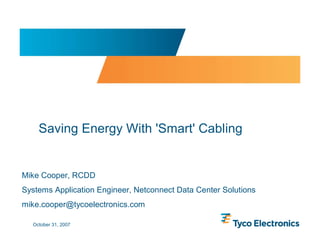 Saving Energy With 'Smart' Cabling


Mike Cooper, RCDD
Systems Application Engineer, Netconnect Data Center Solutions
mike.cooper@tycoelectronics.com

  October 31, 2007
 