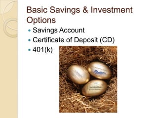 Basic Savings & Investment OptionsSavings AccountCertificate of Deposit (CD)401(k)