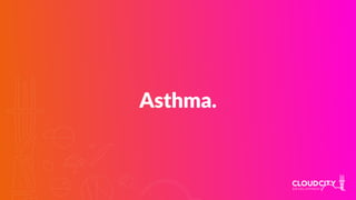 Asthma.
 