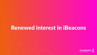 Renewed interest in iBeacons
 