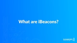 What are iBeacons?
 