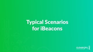 Typical Scenarios
for iBeacons
 