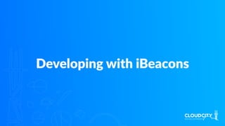 Developing with iBeacons
 