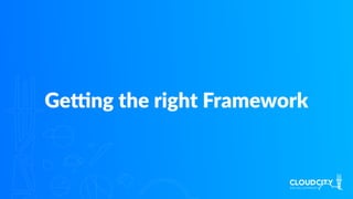 Geong the right Framework
 