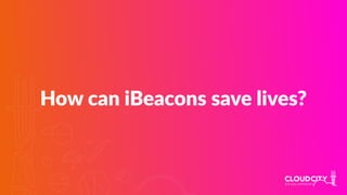 How can iBeacons save lives?
 