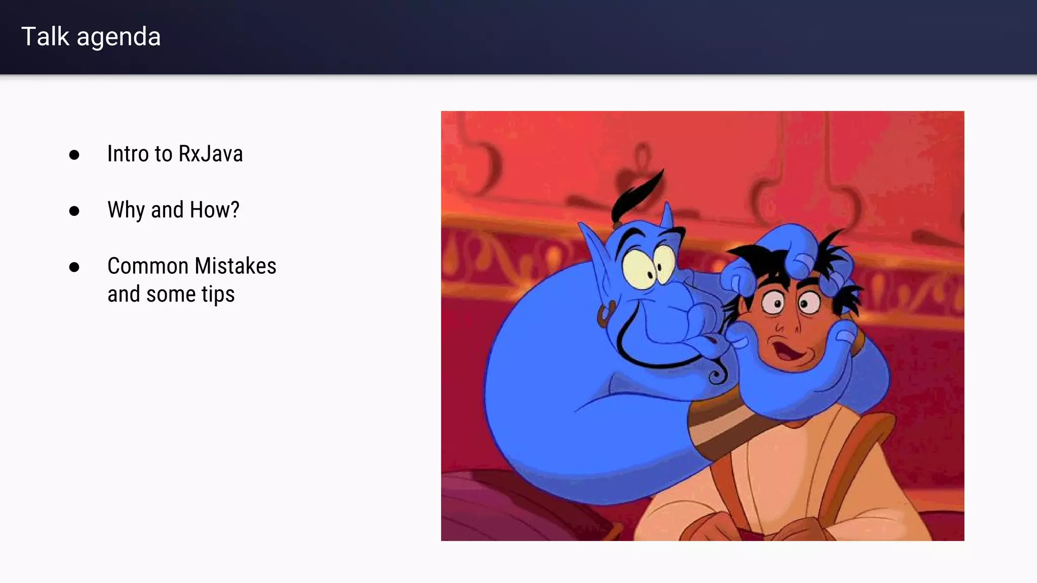 Talk agenda
● Intro to RxJava
● Why and How?
● Common Mistakes
and some tips
 