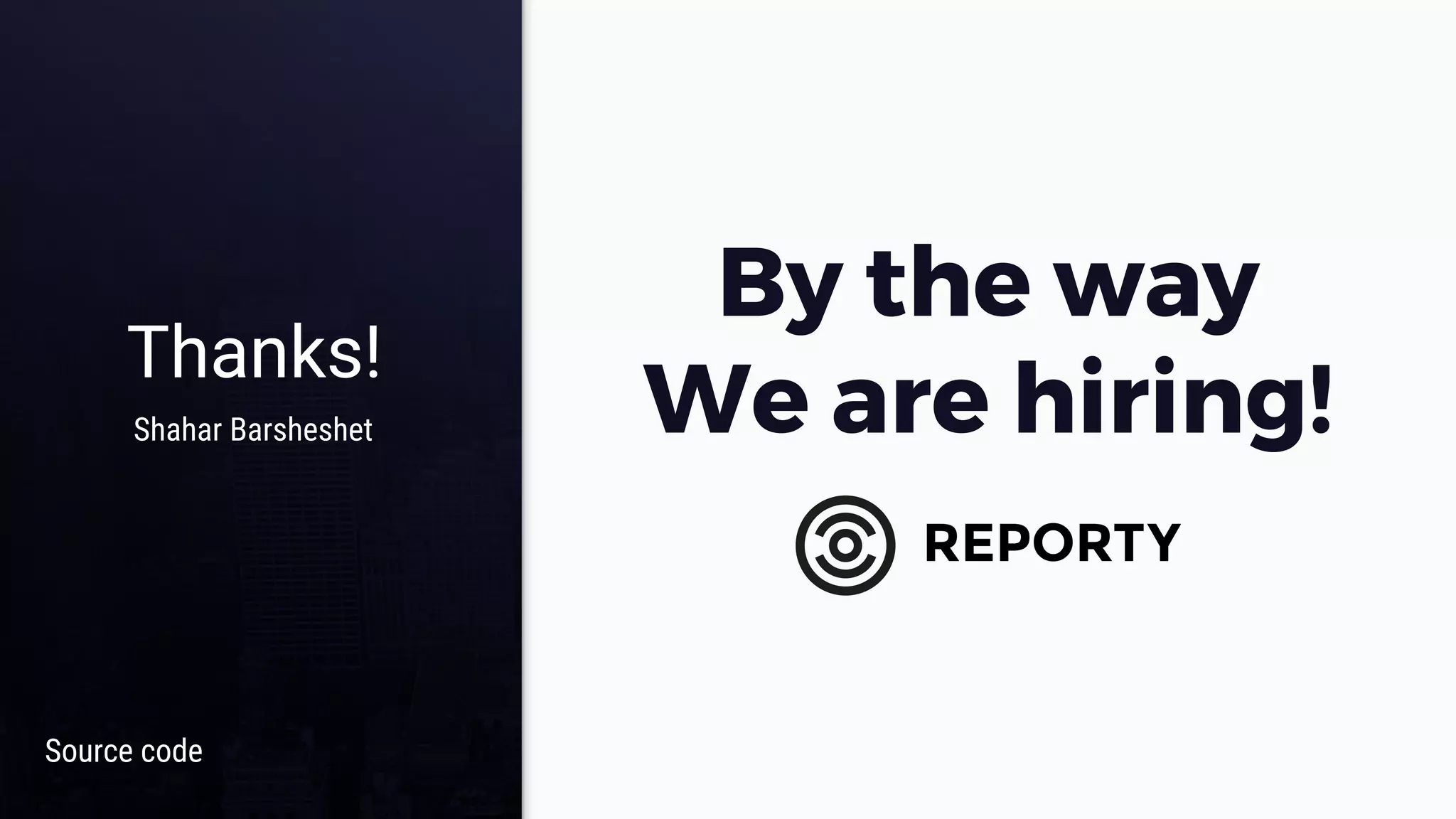 Thanks!
By the way
We are hiring!Shahar Barsheshet
Source code
 