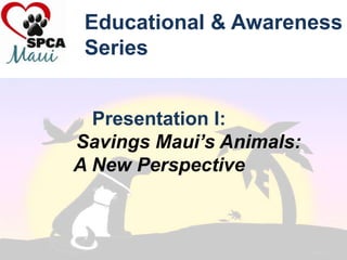 Educational & Awareness Series Presentation I:Savings Maui’s Animals: A New Perspective 