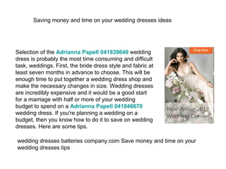 Saving money and time on your wedding dresses ideas




Selection of the Adrianna Papell 041839640 wedding
dress is probably the most time consuming and difficult
task, weddings. First, the bride dress style and fabric at
least seven months in advance to choose. This will be
enough time to put together a wedding dress shop and
make the necessary changes in size. Wedding dresses
are incredibly expensive and it would be a good start
for a marriage with half or more of your wedding
budget to spend on a Adrianna Papell 041846670
wedding dress. If you're planning a wedding on a
budget, then you know how to do it to save on wedding
dresses. Here are some tips.

wedding dresses batteries company.com Save money and time on your
wedding dresses tips
 